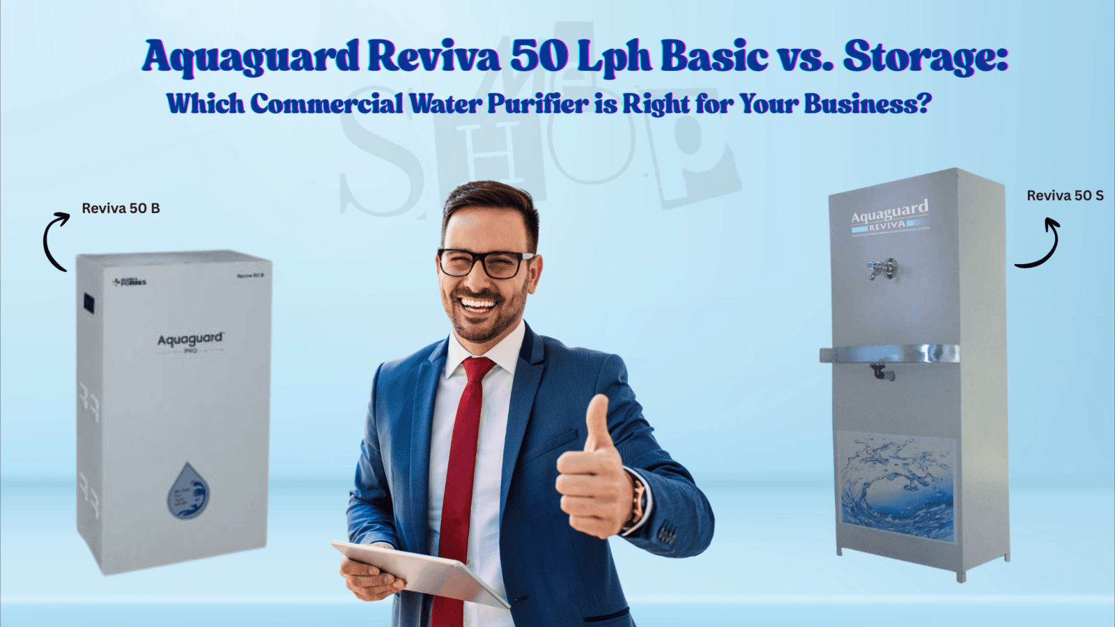 Aquaguard Reviva 50 Lph Basic vs. Storage: Which Commercial Water Purifier is Right for Your Business?